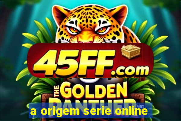 a origem serie online
